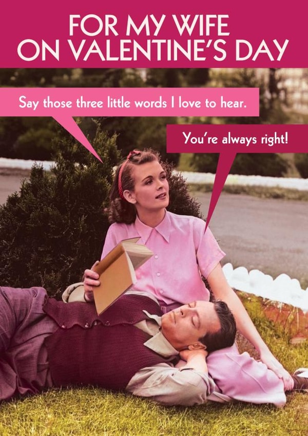 Funny Wife Valentine's Card - three little words - you're always right! created by Quitting Hollywood