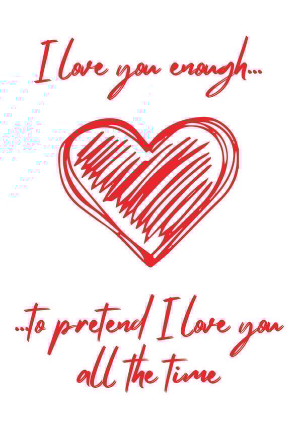 Funny Anniversary and Valentine's Day Card - I Love You Enough.... created by Fox & Toby