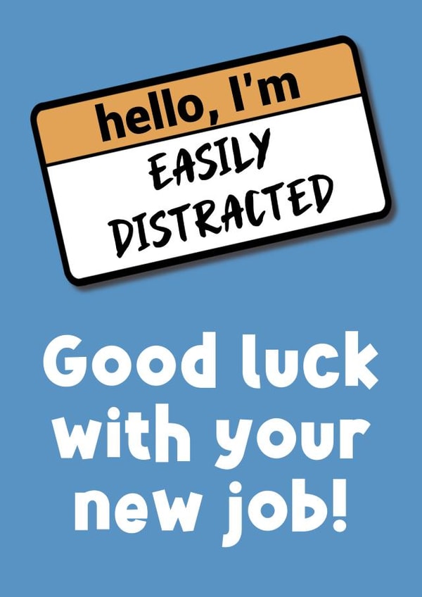 New Job Easily Distracted created by Sean David Cards
