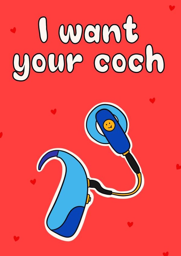 Funny Valentines Card - I Want Your Coch - Cochlear Ear Implant created by Lisa Wardle