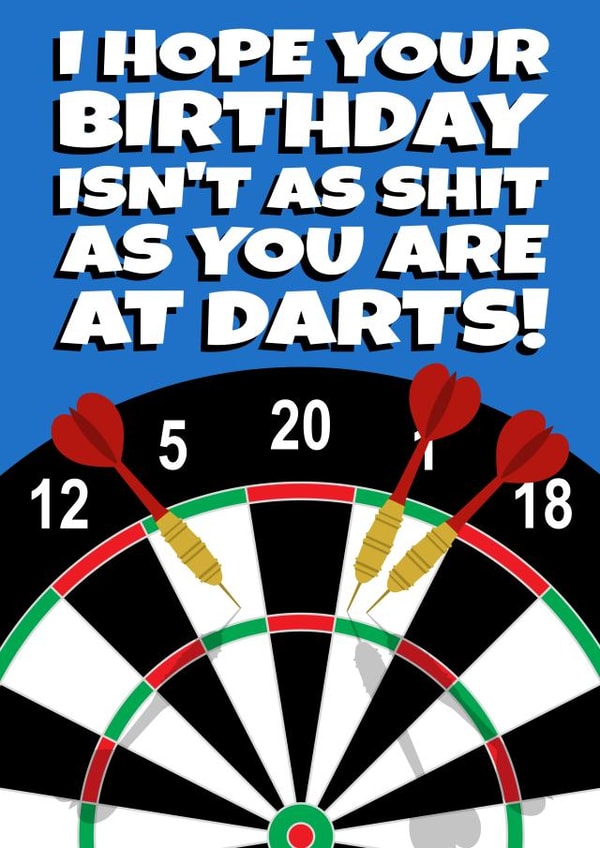 Funny Birthday Card - I Hope Your Birthday Isn't As Shit As You Are At Darts! created by David Speed Design