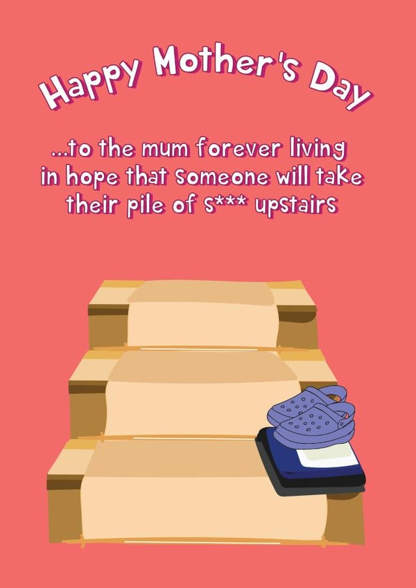 Take Your S*** Up The Stairs - Happy Mother's Day created by @Laura Lonsdale Designs