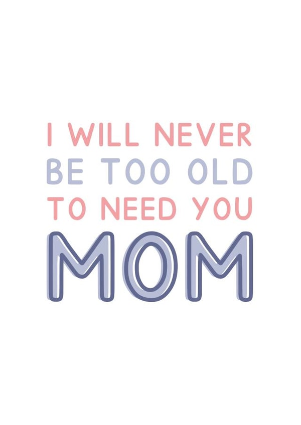 Never Too Old To Need You Mom - Typography Card For Mother's Day created by Jeff and the Squirrel
