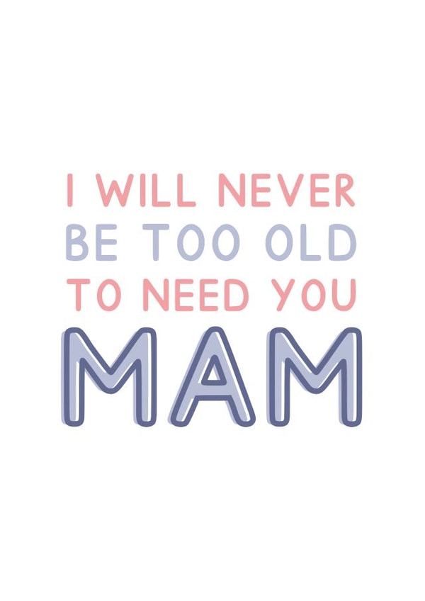Never Too Old to Need You Mam - Heartfelt Typography Card For Mother's Day created by Jeff and the Squirrel