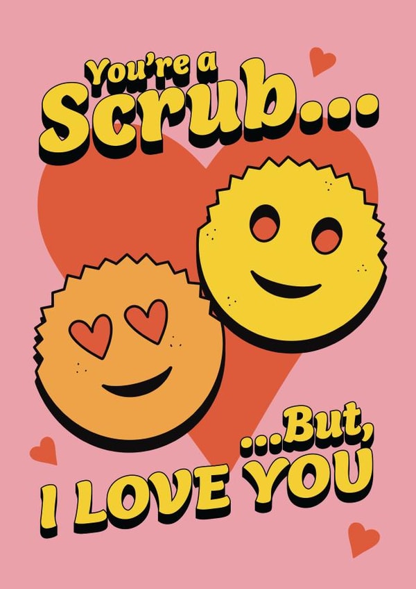 Funny Card For Your Loved One - Scrub Daddy - You're A Scrub. Engagement Card created by LIAM BETTELEY