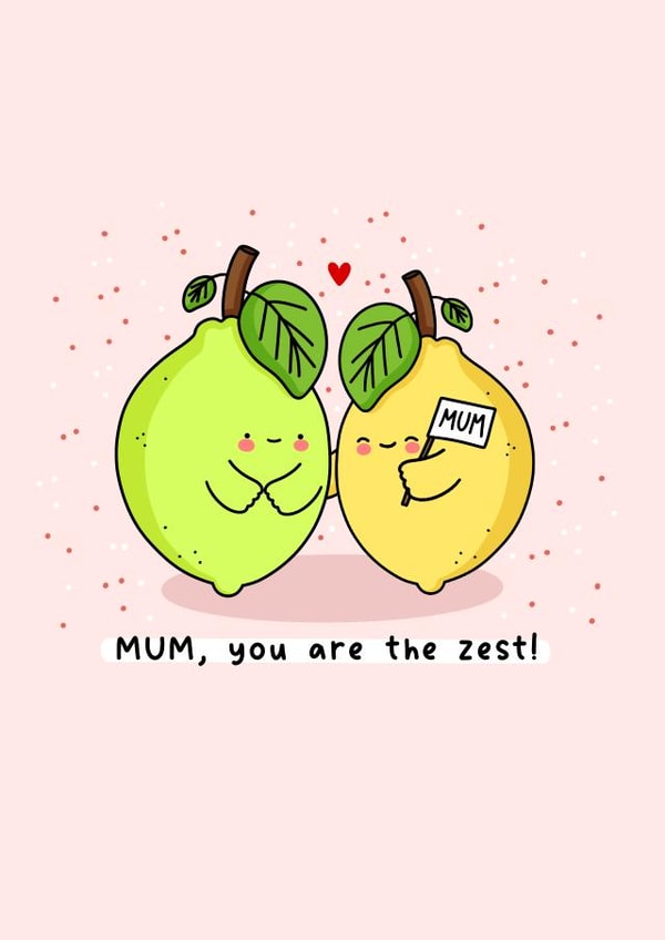 Cute Mother’s Day card - Zest Pun created by Rosalie Perl