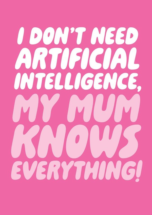 Funny AI Card - I Don't Need Artificial Intelligence, My Mum Knows Everything! created by Studio Doodles