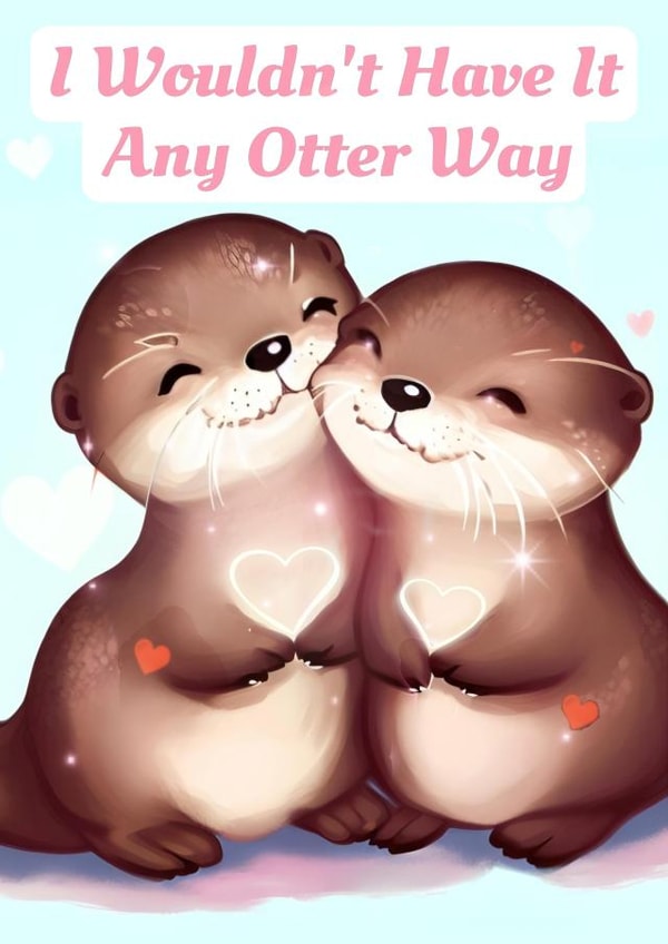 Cute Valentine's Day card for a loved one - I wouldn't have it any otter way. created by ArtByAT