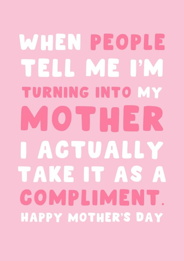 Cute Mother's Day Card - People Tell Me Turning Into Mother Compliment created by Pink Peach Cards