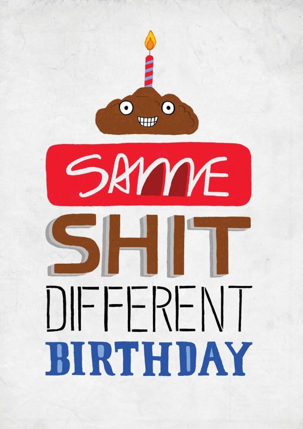 Funny Birthday Card - Same Shit different Birthday created by Pencilface