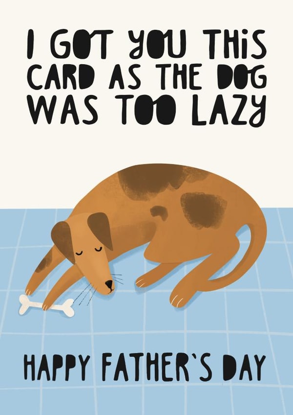 Funny Father's Day Card - Dog Dad - Lazy Dog created by AbiGoLucky