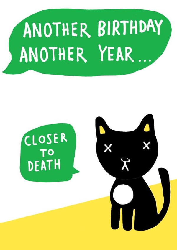 Funny cat birthday card - Another Year Closer to Death created by Earlybird