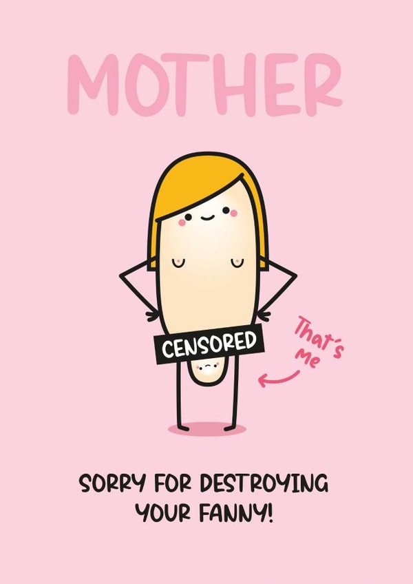 Rude Mother's Day Card - Funny - Sorry For Destroying Your Fanny created by Twisted Haggis