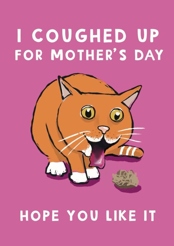 Funny Mother’s Day card - From the Cat - I coughed up created by Giddy Kipper