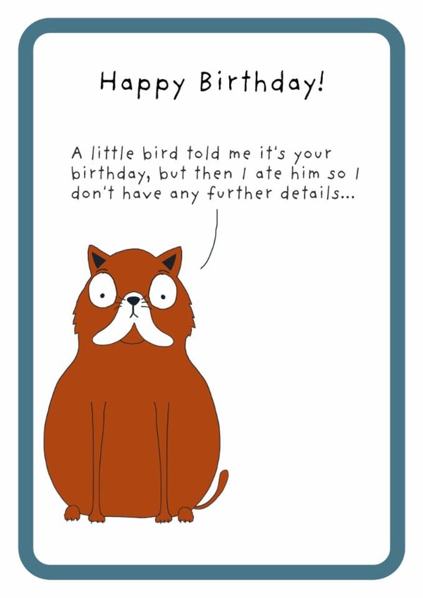 Funny birthday card-friends and family - A little birdie told me - I ate him created by Not at all Jack