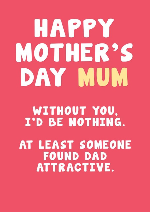 Cheeky Mother's Day Card - At Least Someone Found Dad Attractive created by Card and Cake