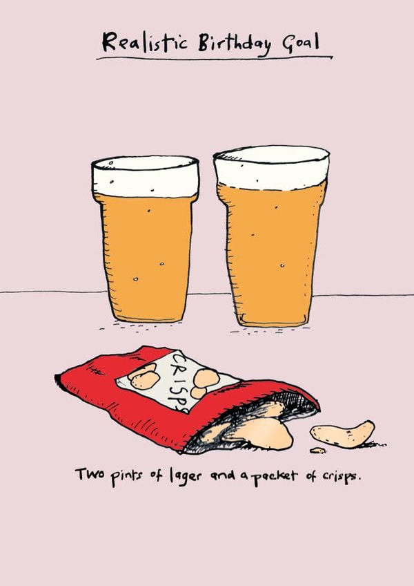 Funny Birthday Card - Realistic Goals - Lager and a Packet of Crisps created by Poet and Painter