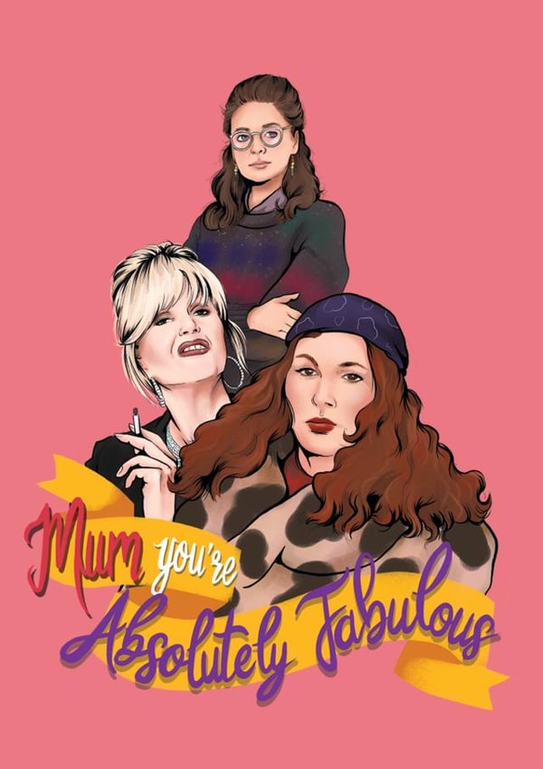 Mum You're Absolutely Fabulous Happy Mother's Day - Ab Fab created by Happy Rose