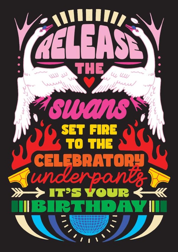 Pretty Birthday Card - Release the Swans - Celebratory Underpants created by OBJECTABLES