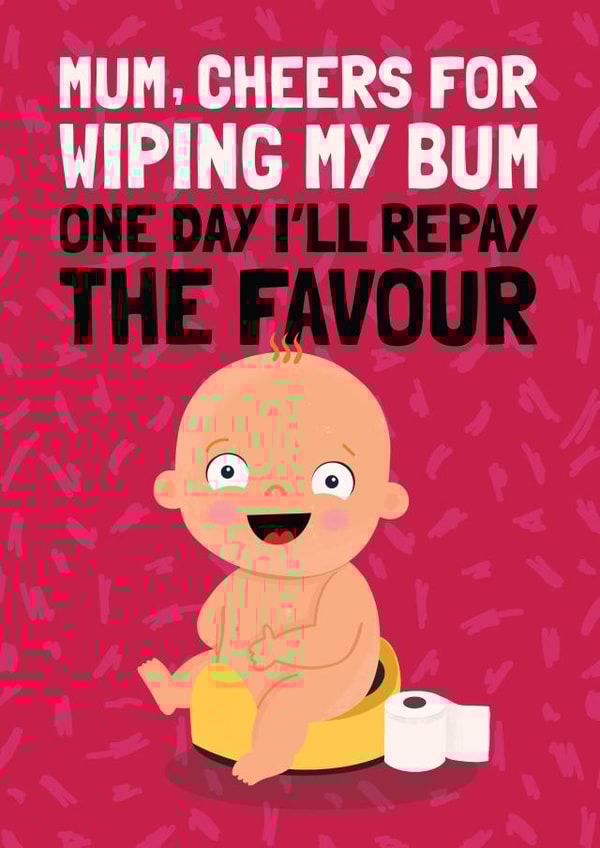 Funny Mother's Day Card - Wipe Bum created by AbiGoLucky