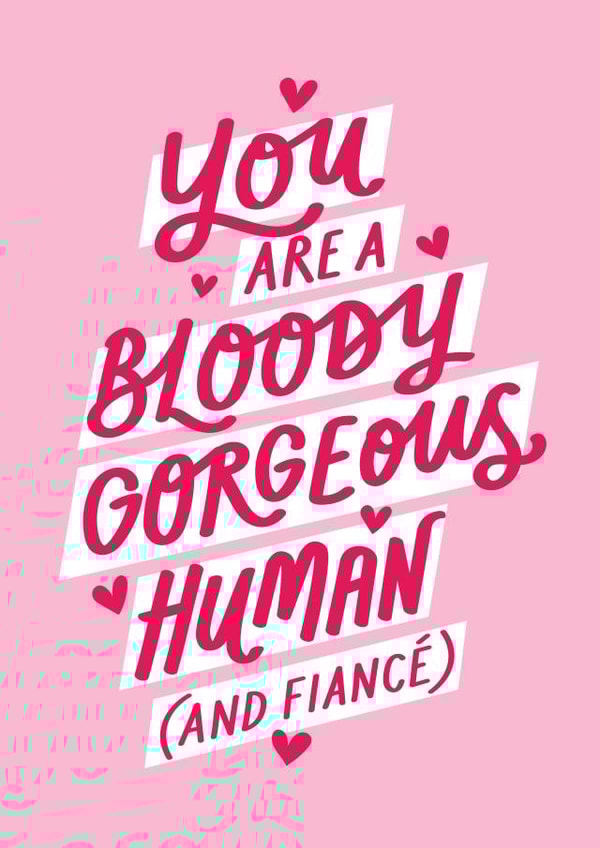 Cute Valentine's Card - You Are A Bloody Gorgeous Human (And Fiancé) created by Jane Katherine Houghton