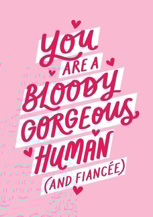Cute Valentine's Card - You Are A Bloody Gorgeous Human (And Fiancée) created by Jane Katherine Houghton