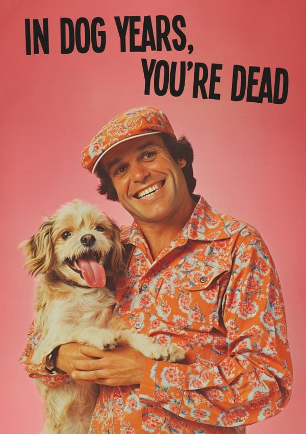 Funny Vintage Birthday Card - In Dog Years You're Dead created by kissmekwik