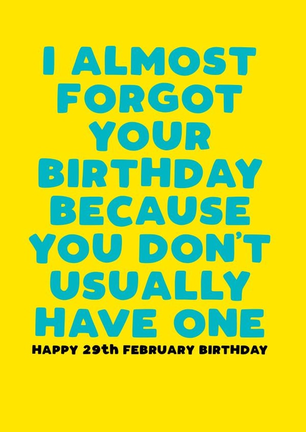 Funny Leap Year Birthday Card - Forget - February 29th created by Filthy Sentiments