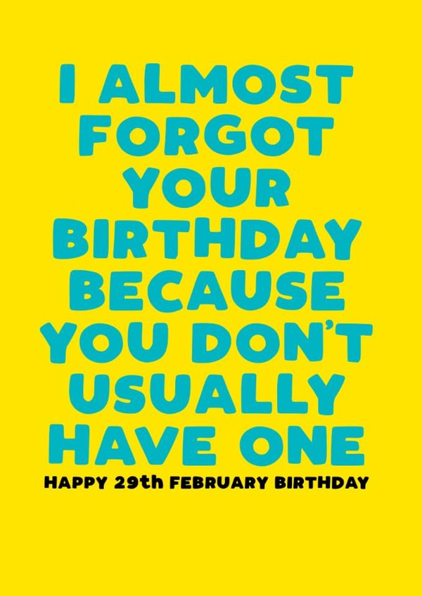 Funny Leap Year Birthday Card - Forget - February 29th created by Filthy Sentiments