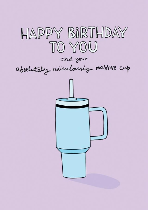 Funny Birthday card - Massive Stanley Cup created by Cor Blimey!