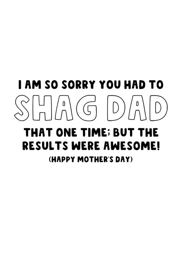 Rude Mother's Day Card - Sorry You Had to Shag Dad created by The Blunt Badger
