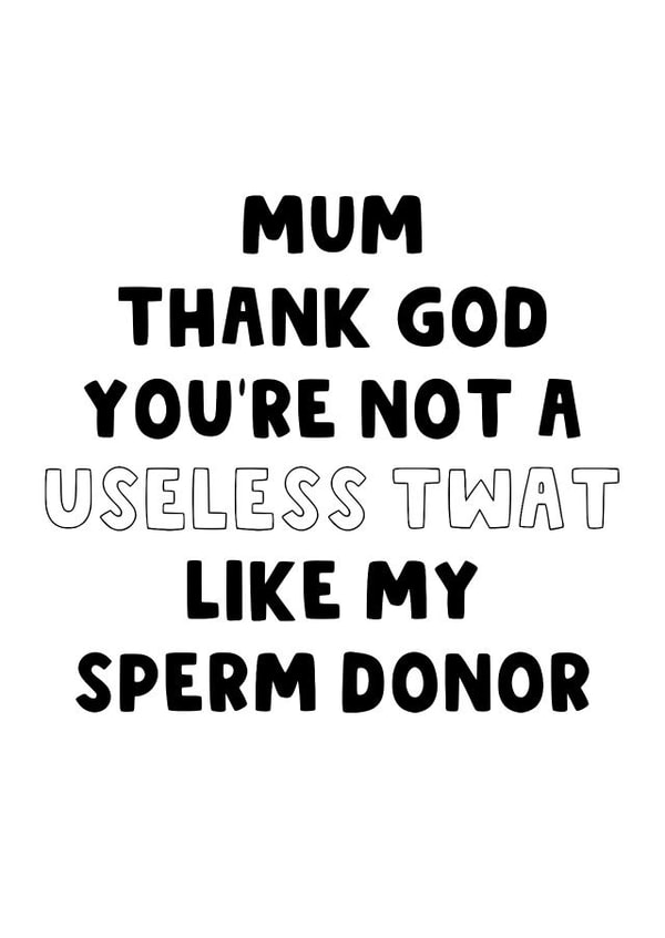 Funny Mother's Day Card - Sperm Donor - Useless Twat of a Dad created by The Blunt Badger