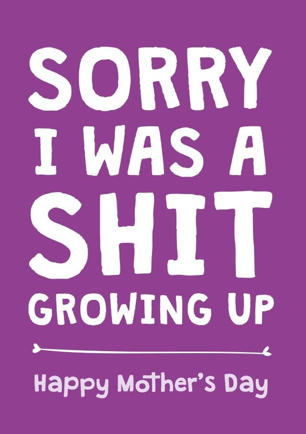 Funny Mothers Day Card - Sorry I was a shit created by Cookie Design
