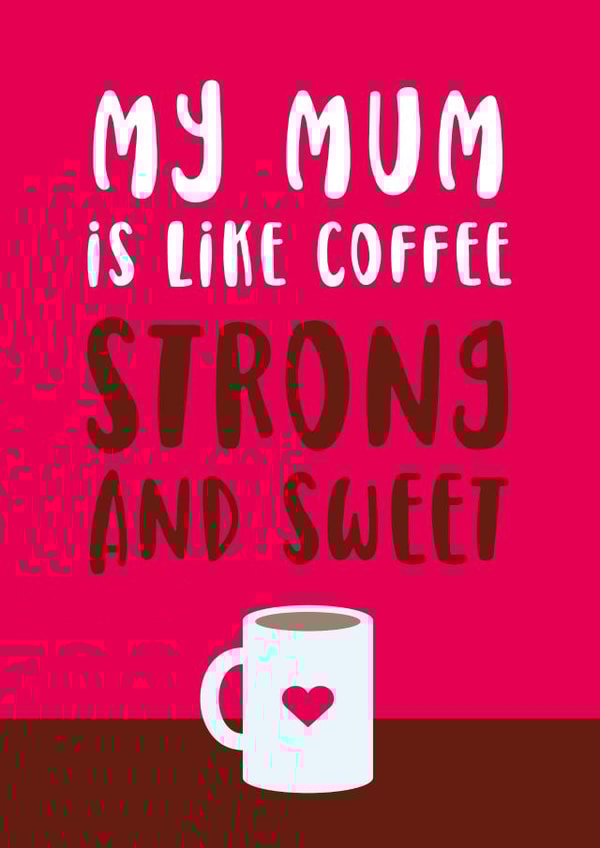 Cute Mum Card - Coffee - Strong and sweet created by Cookie Design