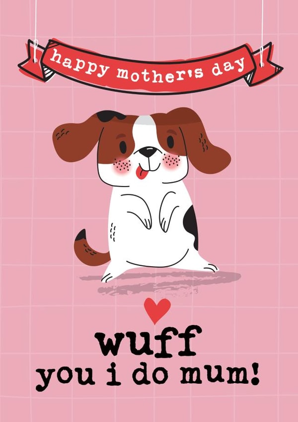 Cute Mother's Day Card - From the Dog - Wuff You I Do Mum created by Mrs Best Paper Co.