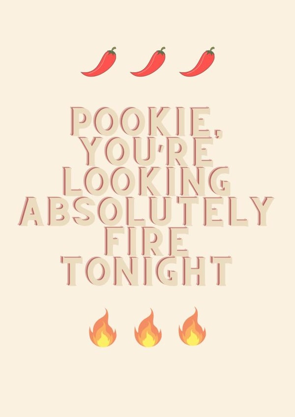 Pookie, you're looking fire tonight funny love card created by Maya Prever