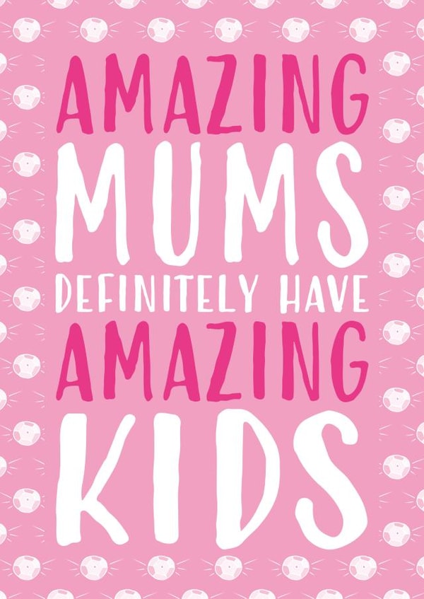 Cute Mother's Day Card - Amazing Mums Definitely Have Amazing Kids created by Gellie Design