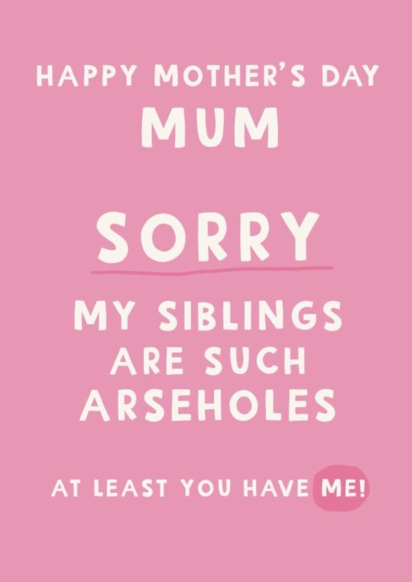 Cheeky Mother’s Day card - Sorry my siblings are arseholes created by Giddy Kipper