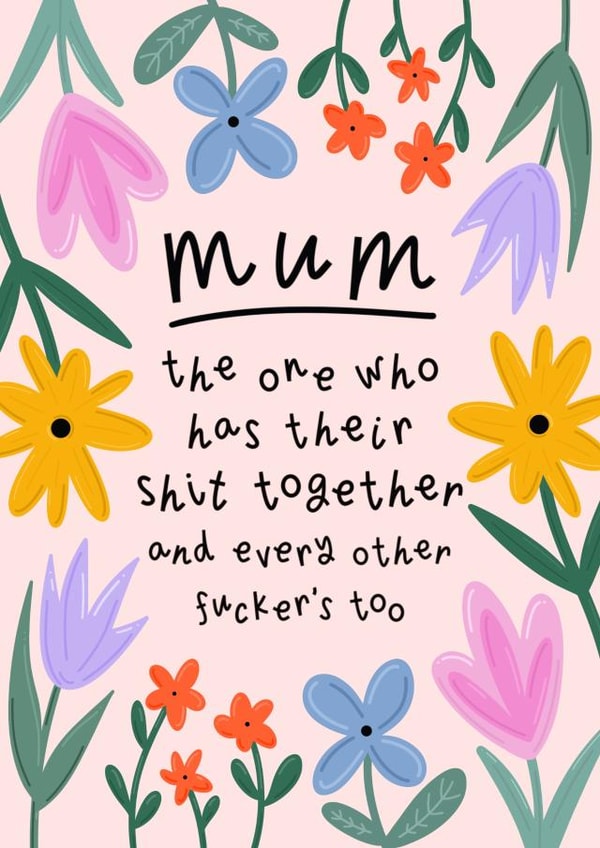 Rude Mother’s Day Card - Mum Who Has Her Shit Together created by Muses & May 