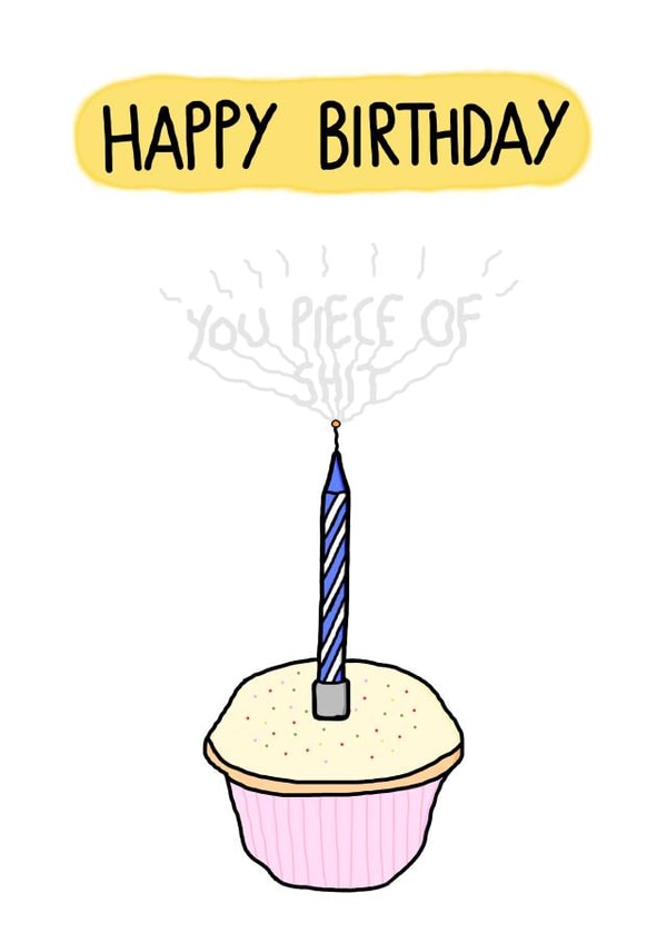 Happy Birthday You Piece of Shit created by I AM NOT AN ARTIST