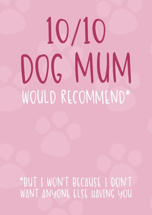 Cute Card from the Dog - 10/10 Dog Mum - Would Recommend created by Brogan Thomas