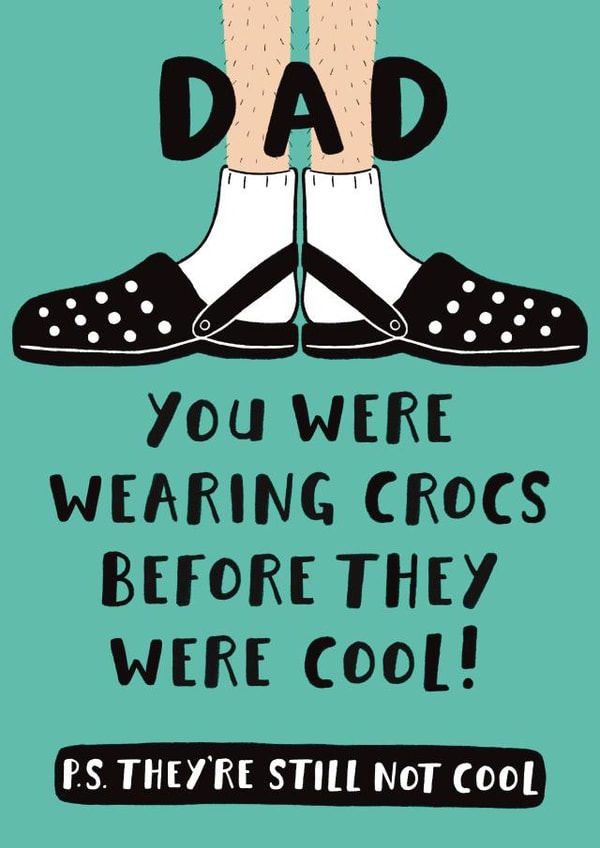 Funny Birthday Card - For Dad - Crocs Before They Were Cool created by Jimmy Doodle