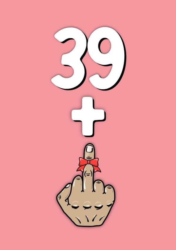 Rude 40th Birthday Card - 39 + 1 - Middle Finger created by fyou cards