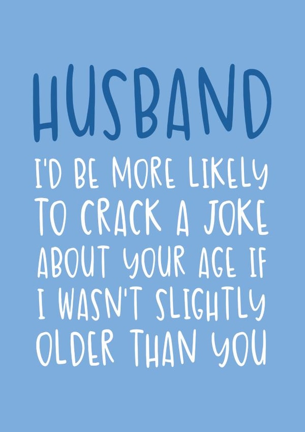 Funny Birthday Card - for Husband - Slightly Older Than You created by Brogan Thomas