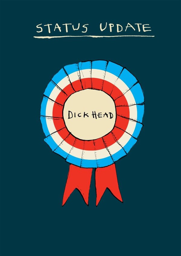 Funny Rosette Card - Status Update - Dickhead created by Poet and Painter