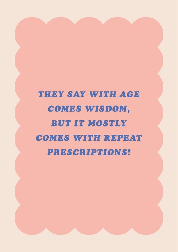 Funny Old Age Birthday Card - Wisdom - Repeat Prescriptions created by Pig + Plums