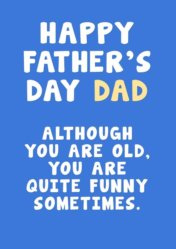 Funny Father's Day Card - Although You Are Old, You Are Quite Funny Sometimes. created by Card and Cake