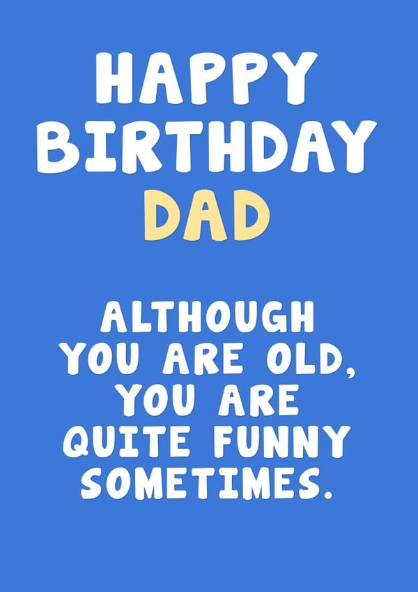 Funny Dad Birthday Card - Although You Are Old, You Are Quite Funny Sometimes. created by Card and Cake