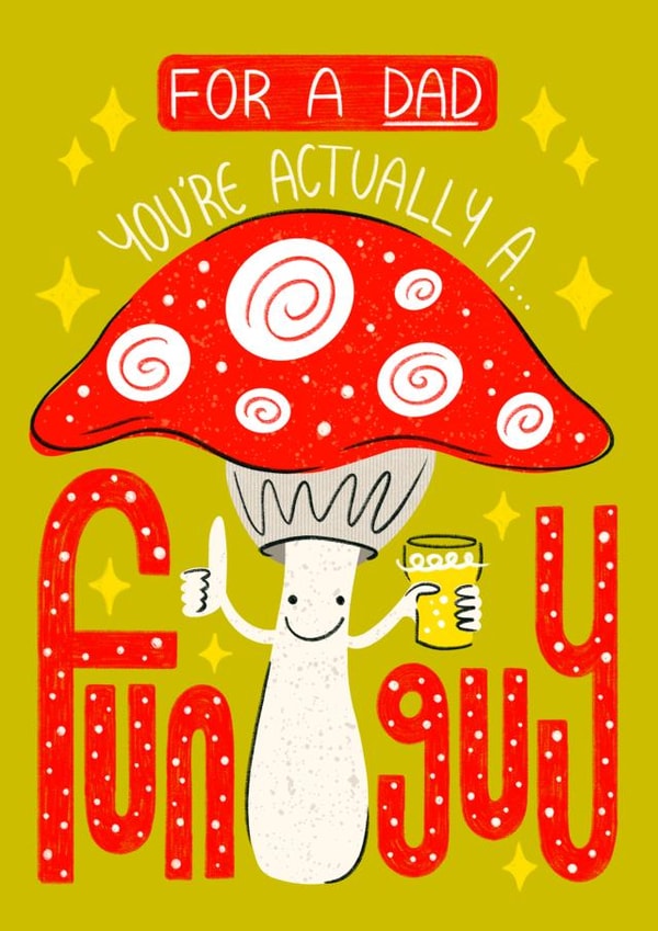 Funny Fathers Day Mushroom Card - for Dad - For a Dad You're Actually a Fun Guy created by Angharad Ffion Design 