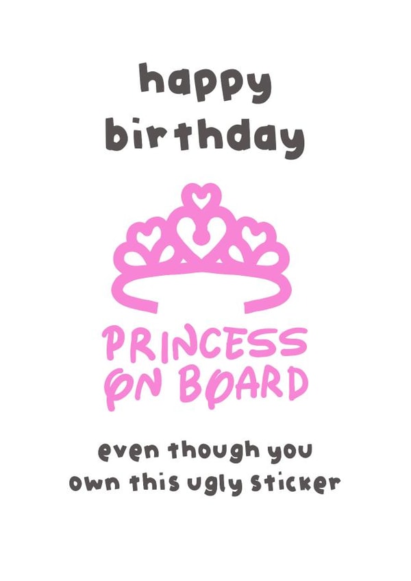 Sassy birthday card for anyone who owns a princess on board sticker created by The Playful Indian